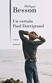 Couverture du livre Un certain Paul Darrigrand - Philippe Besson