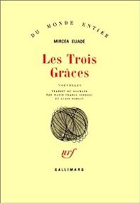 Mircea Eliade - Les Trois Grâces