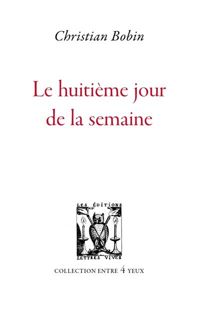 Couverture du livre Le Huitième Jour de la semaine - Christian Bobin