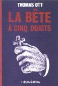 Couverture du livre La Bête à cinq doigts - Thomas Ott