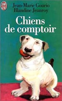 Couverture du livre Chiens de comptoir - Jean Marie Gourio