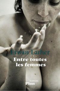 Erwan Larher - Entre toutes les femmes