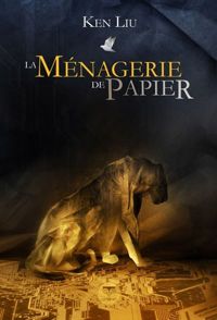 Couverture du livre La ménagerie de papier - Ken Liu