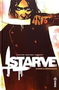 Couverture du livre Starve : Cuisine & dépendance - Brian Wood - Danijel Zezelj