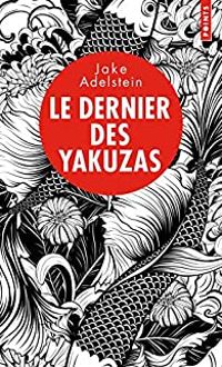 Jake Adelstein - Le dernier des yakuzas