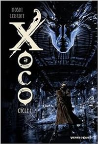 Thomas Mosdi - Olivier Ledroit - Xoco - Cycle 1 : Tomes 1 et 2