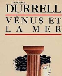 Lawrence Durrell - Vénus et la mer