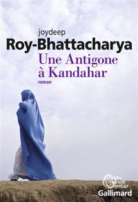 Joydeep Roy-bhattacharya - Une Antigone à Kandahar