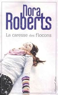 Nora Roberts - La caresse des flocons