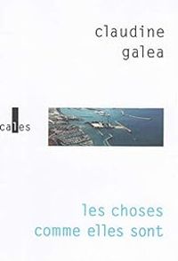 Claudine Galea - Les choses comme elles sont