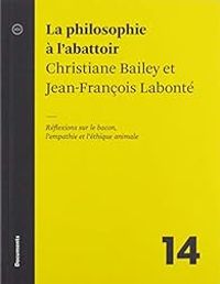 Christiane Bailey - Jean Francois Labonte - La philosophie à l'abattoir