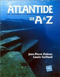 Jean Pierre Deloux - Lauric Guillaud - Atlantide et autres civilisations perdues de A à Z