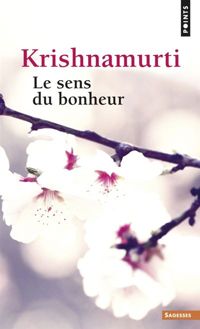 Jiddu Krishnamurti - Le sens du bonheur