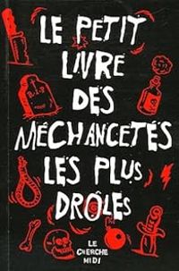 Couverture du livre Le Petit Livre des méchancetés les plus drôles - Philippe Meyer - Guy Bedos - Laurent Ruquier - Georges Clemenceau - Henri Jeanson