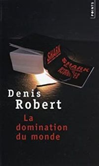 Denis Robert - La Domination du monde