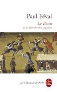 Paul Feval - Le Bossu ou Le petit parisien Lagardère