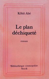 Kobo Abe - Le plan déchiqueté