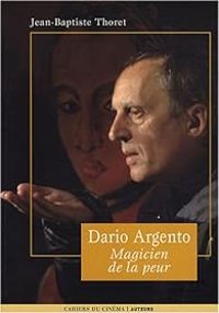 Jean Baptiste Thoret - DARIO ARGENTO. Magicien de la peur, Auteurs