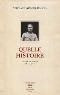 Couverture du livre Quelle histoire. Un récit de filiation (1914-2014) - Stephane Audoin Rouzeau