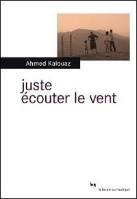 Couverture du livre Juste écouter le vent - Ahmed Kalouaz