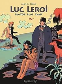 Couverture du livre Luc Leroi, plutôt plus tard - Jean Claude Denis