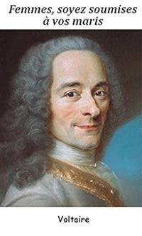  Voltaire - Femmes, soyez soumises à vos maris