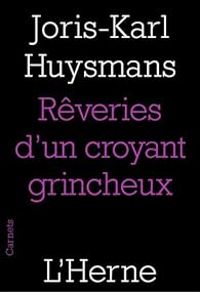 Joris Karl Huysmans - Rêveries d'un croyant grincheux