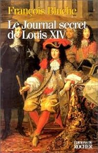 Francois Bluche - Le Journal secret de Louis XIV