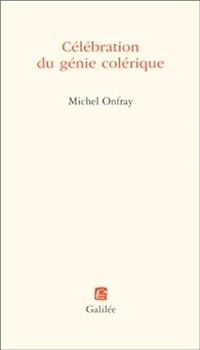 Couverture du livre Célébration du génie colérique - Michel Onfray