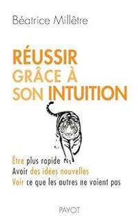 Beatrice Milletre - Réussir grâce à son intuition 