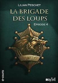 Lilian Peschet - La Brigade des loups, Episode 4