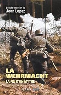 Couverture du livre La Wehrmacht : La fin d'un mythe - Jean Lopez