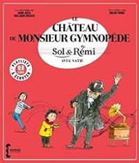 Karol Beffa - Guillaume Metayer - Sol & Rémi : Le château de M. Gymnopède avec Satie