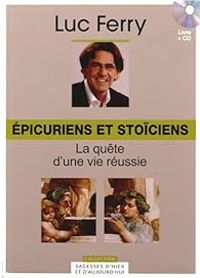 Luc Ferry - Epicuriens et Stoiciens 