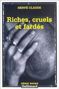 Hervé Claude - Riches, cruels et fardés