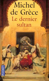 Michel De Grèce - Le dernier sultan