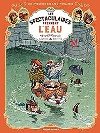 Couverture du livre Les Spectaculaires prennent l'eau - Regis Hautiere - Arnaud Poitevin