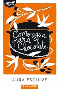 Laura Esquivel - Carmen Cendn Martinez - Dolores Vzquez Salvadores - Como agua para chocolate (guide pédagogique)