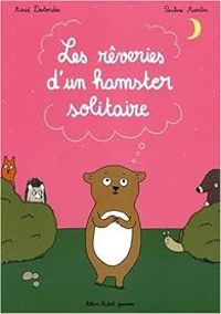 Astrid Desbordes - Pauline Martin - Les rêveries d'un hamster solitaire