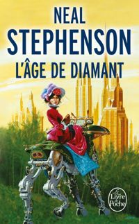 Neal Stephenson - L'âge de diamant ou le Manuel illustré d'éducation à l'usage de filles