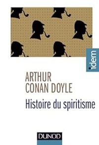 Sir Arthur Conan Doyle - Histoire du spiritisme