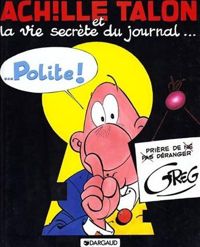 Greg - Achille Talon et la vie secrète du journal Polite !