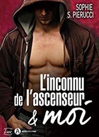 Sophie S Pierucci - L'inconnu de l'ascenseur et moi