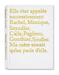 Sophie Calle - Elle s'est appelée successivement Rachel