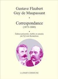 Couverture du livre Correspondance (1873-1880) : Flaubert - Maupassant - Gustave Flaubert - Guy De Maupassant