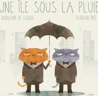 Morgane De Cadier - Florian Pigé(Illustrations) - Une île sous la pluie