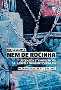 Misha Glenny - Lucie Delplanque - Roberto Saviano - Nem de Rocinha