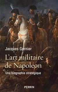 Jacques Garnier - L'art militaire de Napoléon