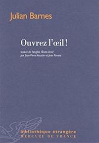 Couverture du livre Ouvrez l'oeil ! - Julian Barnes