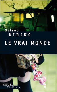 Natsuo Kirino - Le Vrai Monde